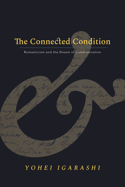 The Connected Condition: Romanticism and the Dream of Communication cover